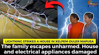 Lightning strikes a house in Xelpem-Duler Mapusa.