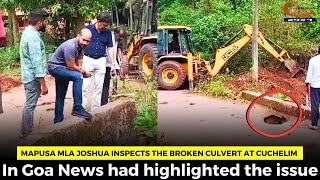Mapusa MLA Joshua inspects the broken culvert at Cuchelim, In Goa News had highlighted the issue