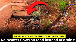 Drains chocked in Shristhal Canacona, Rainwater flows on road instead of drains!