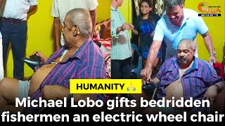 #Humanity ????Michael Lobo gifts bedridden fishermen an electric wheel chair