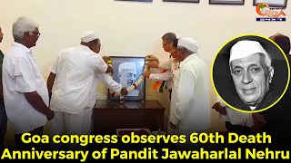 Goa Congress observes 60th Death Anniversary of Pandit Jawaharlal Nehru