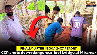 #Finally, after In Goa 24x7 report. CCP shuts down dangerous foot bridge at Miramar