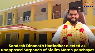 Sandesh Dinanath Hadfadkar elected as unopposed Sarpanch of Siolim Marna panchayat
