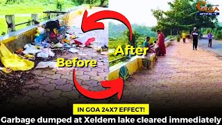 In Goa 24x7 effect! Garbage dumped at Xeldem lake cleared immediately