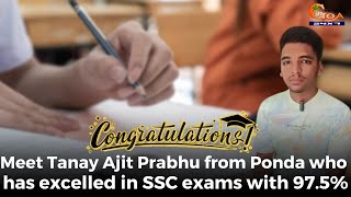 #Congratulations! Meet Tanay Ajit Prabhu from Ponda who has excelled in SSC exams with 97.5%