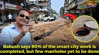 Babush says 90% of the smart city work is completed, But few manholes yet to be done