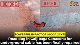 Powerful impact of In Goa 24x7! Road dug in Galjibaga for underground cable finally repaired