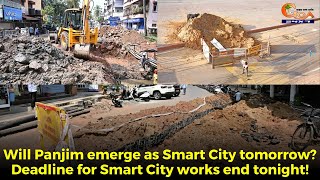 Will Panjim emerge as Smart City tomorrow? Deadline for Smart City works end tonight!