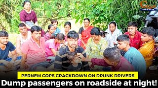 Pernem cops crackdown on drunk drivers, Dump passengers on roadside at night!