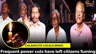 Calangute locals irked Frequent power cuts have left citizens fuming