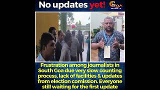 Frustration among journalists in South Goa due very slow counting process