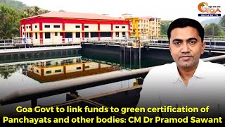 Goa Govt to link funds to green certification of Panchayats and other bodies: CM Dr Pramod Sawant