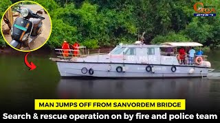 Man jumps off from Sanvordem bridge. Search & rescue operation on by fire and police team