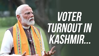 The voter turnout in Kashmir is a testimony of the positive change: PM Modi