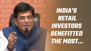 India's retail investors benefitted the most...| Shri Piyush Goyal