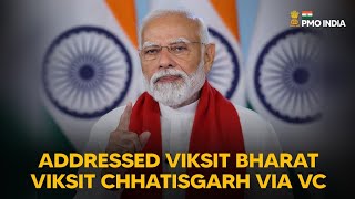 Prime Minister Narendra Modi addresses Viksit Bharat Viksit Chhatisgarh via VC