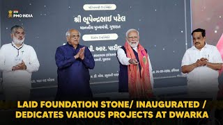 PM.Modi lays foundation stone/ inaugurates / dedicates various Projects at Dwarka
