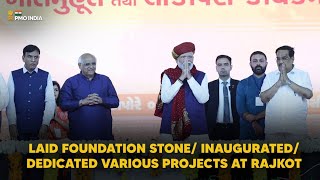 PM Modi lays foundation stone/ inaugurates/ dedicates various projects at Rajkot
