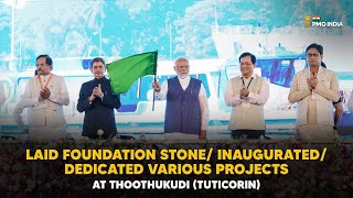 PM Modi lays foundation stone/ inaugurates/dedicates various projects at Thoothukudi (Tuticorin)