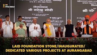 PM Modi lays foundation stone/inaugurates/dedicates various projects at Aurangabad
