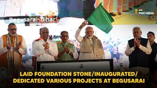 PM Modi lays foundation stone/inaugurates/dedicates various projects at Begusarai