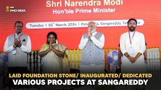 PM Modi lays foundation stone/ inaugurates/ dedicates various projects at Sangareddy