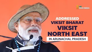 PM Modi addresses Viksit Bharat - Viksit North East in Arunachal Pradesh