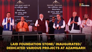 PM Modi lays foundation stone/ inaugurates/ dedicates various Projects at Azamgarh