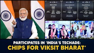 PM Modi participates in ‘India’s Techade: Chips for Viksit Bharat’