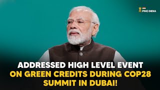 PM Modi's address at high level event on Green Credits during COP28 Summit in Dubai!