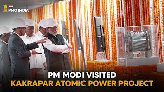 PM Narendra Modi visits Kakrapar Atomic Power Project