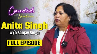 Candid with Shaleen : EP4 -  AAP Rajya Sabha MP Sanjay Singh की Wife Anita Singh का INTERVIEW