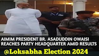 Aimim President Br Asaduddin owaisi Reaches Party Headquarter Amid Results on Loksabha Election 2024