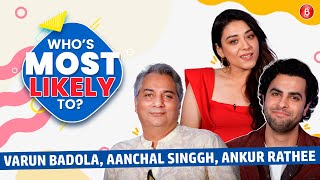 Varun Badola, Aanchal Singgh, and Ankur Rathee hilarious who’e most likely to; reveal cast secrets