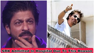 SRK Admitted In Hospital Due To This Reason But He Is Fine Now