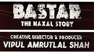 Bastar the Naxal Story - A Film on Naxal