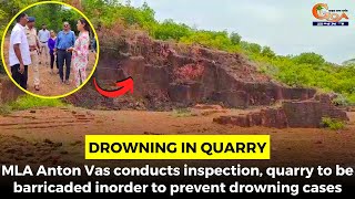MLA Anton Vas conducts inspection, quarry to be barricaded inorder to prevent drowning cases