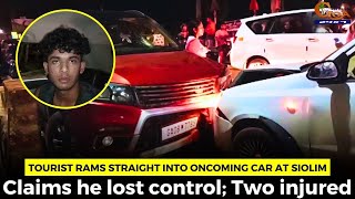 Tourist rams straight into oncoming car at Siolim. Claims he lost control; Two injured
