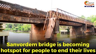 Sanvordem bridge is becoming hotspot for people to end their lives.