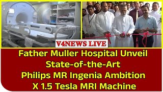 Father Muller Hospital Unveil State-of-the-Art Philips MR Ingenia Ambition X 1.5 Tesla MRI Machine