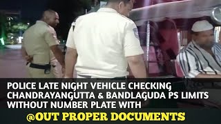 POLICE LATE NIGHT VEHICLE CHECKING CHANDRAYANGUTTA BANDLAGUDA PS WITHOUT NUMBER PLATE PROPER DOCUMEN
