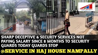 SHARP SECURTY SERVICES NOT PAYING SALARY TO GUARDS GUARDS STOP SERVICE IN HAJ HOUSE
