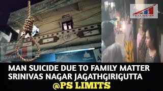 MAN SUICIDE DUE TO FAMILY MATTER SRINIVAS NAGAR JAGATHGIRIGUTTA  PS LIMITS