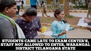 STUDENTS CAME LATE TO EXAM CENTER'S, STAFF NOT ALLOWED TO ENTER, WARANGAL DISTRICT TELANGANA STATE