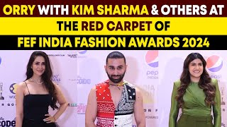 Orry WITH Kim Sharma & others at The Red Carpet of FEF India Fashion Awards 2024