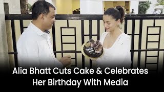 Alia Bhatt Cuts Cake & Celebrates Her Birthday With Media