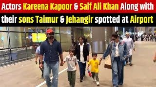 Actors Kareena Kapoor & Saif Ali Khan Along with their sons Taimur & Jehangir spotted at Airport