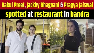 Rakul Preet, Jackky Bhagnani & Pragya Jaiswal spotted at restaurant in bandra