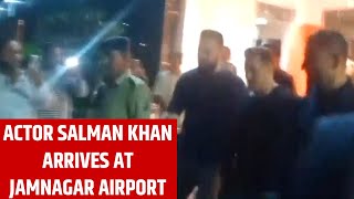 Actor Salman Khan Arrives At Jamnagar Airport