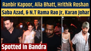 Ranbir Kapoor,Alia Bhatt, Hrithik Roshan,Saba Azad, & N.T Rama Rao Jr, Karan Johar Spotted In Bandra